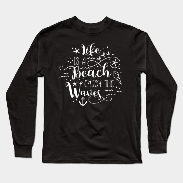 Life is a Beach Enjoy the Waves Long Sleeve T-Shirt by DANPUBLIC